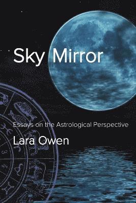 Lara Owen - Sky Mirror: Essays on the Astrological Perspective, Häftad. Tillgänglighet: Tillfälligt slut