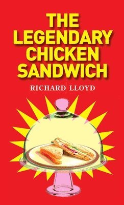 Richard Lloyd - Legendary Chicken Sandwich, Häftad. Tillgänglighet: Lägg i varukorg