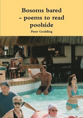 Peter Goulding - Bosoms bared - poems to read poolside, Häftad. Tillgänglighet: Lägg i varukorg