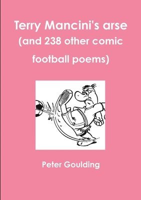 Peter Goulding - Terry Mancini's arse (and 238 other comic football poems), Häftad. Tillgänglighet: Lägg i varukorg