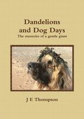 Dandelions and Dog Days - The memoirs of a gentle giant