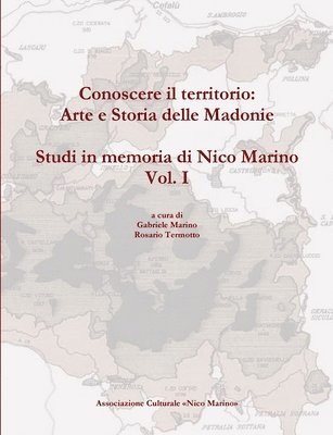 Rosario Termotto, Gabriele Marino - Conoscere Il Territorio: Arte e Storia Delle Madonie. Studi in Memoria Di Nico Marino, Vol. I, Häftad. Tillgänglighet: Lägg i varukorg