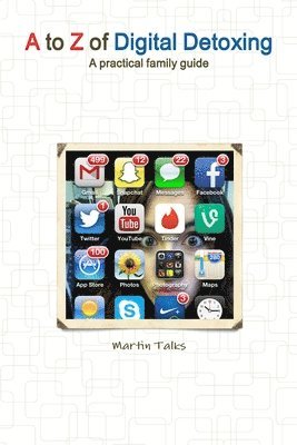 Martin Talks - to Z of Digital Detoxing: A practical family guide, Häftad