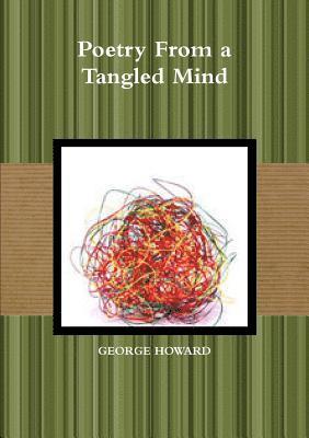 George Howard - Poetry from a Tangled Mind, Häftad