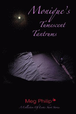 Meg Philip - Monique's Tumescent Tantrums, Häftad. Tillgänglighet: Lägg i varukorg