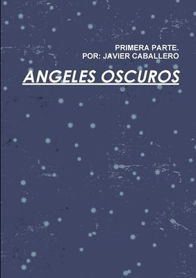 javier caballero - Angeles Oscuros Primera Parte, Häftad
