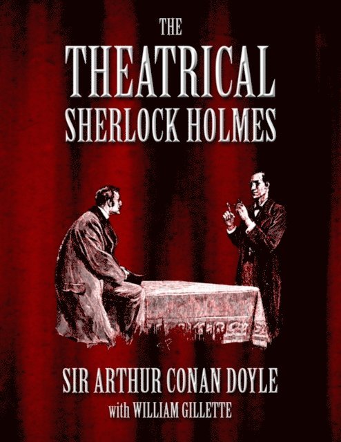 William Gillette, Sir Arthur Conan Doyle - Theatrical Sherlock Holmes, E-bok