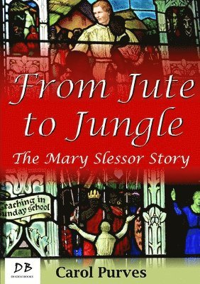 Carol Purves - From Jute to Jungle: The Mary Slessor Story, Häftad. Tillgänglighet: Lägg i varukorg