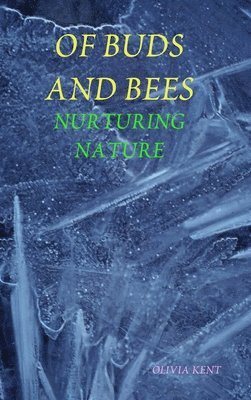 Olivia Kent - Of Buds and Bees, Inbunden