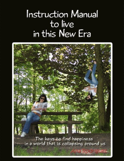 Ana Rodriguez - Instruction Manual to Live in This New Era: the Keys to Find Happiness in a World that is Collapsing Around Us, E-bok