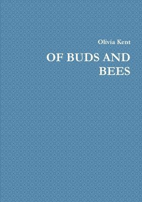 Olivia Kent - Of Buds and Bees, Häftad