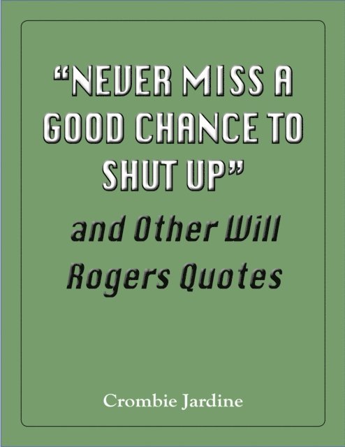 Crombie Jardine - &quote;Never Miss a Good Chance to Shut Up&quote; and Other Will Rogers Quotes, E-bok. Tillgänglighet: Lägg i varukorg
