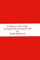 Keith Robinson - Six Chinese Folk Songs Arranged for Trumpet in Bb, Inbunden. Tillgänglighet: Lägg i varukorg
