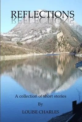 Louise Charles - Reflections - A Collection of Short Stories, Häftad. Tillgänglighet: Lägg i varukorg