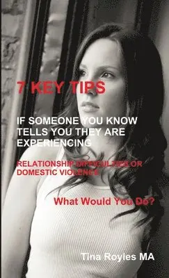 Tina Royles - 7 Key Tips 'If Someone You Know Tells You They are Experiencing Relationship Difficulties or Domestic Violence', Häftad. Tillgänglighet: Lägg i varukorg