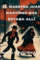 Manuel Chaves Nogales, Juan Arturo Nogales - maestro Juan Martínez que estaba allí, Häftad