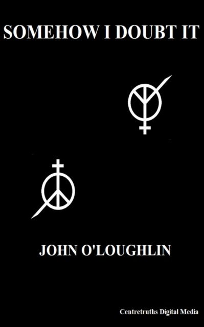 John O'Loughlin - Somehow I Doubt It, E-bok