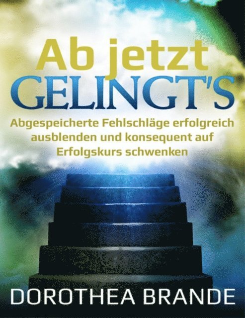 Dorothea Brande - Ab jetzt gelingt's, E-bok