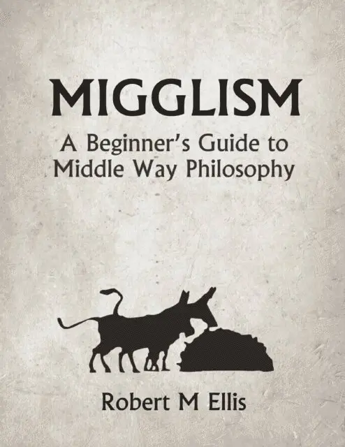 Robert M. Ellis - Migglism: A Beginner's Guide to Middle Way Philosophy, E-bok. Tillgänglighet: Lägg i varukorg