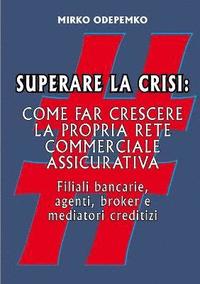Superare La Crisi. Come Far Crescere La Propria Rete Commerciale Assicurativa