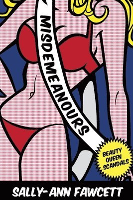 Sally-Ann Fawcett - Misdemeanours: Beauty Queen Scandals, Häftad. Tillgänglighet: Lägg i varukorg