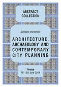 Architecture, Archaeology and Contemporary City Planning - Abstract Collection of the Workshop