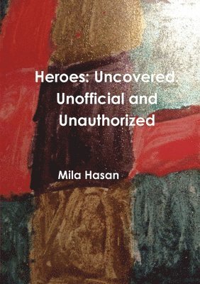 Mila Hasan - Heroes: Uncovered. Unofficial and Unauthorized, Häftad. Tillgänglighet: Lägg i varukorg