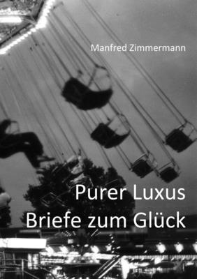 Manfred Zimmermann - Purer Luxus / Briefe Zum Gluck, Häftad