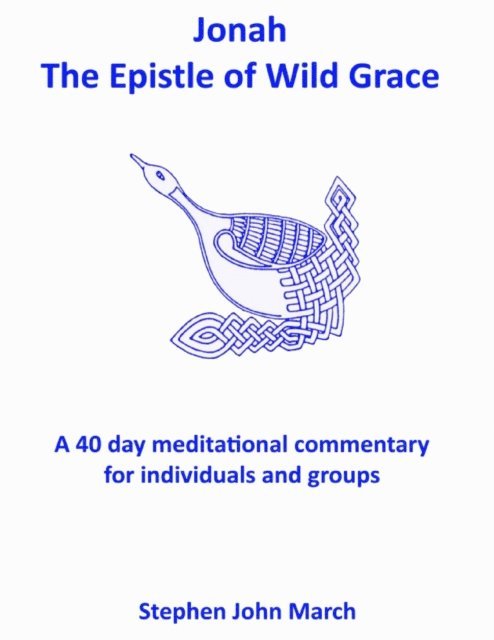 Stephen John March - Jonah - The Epistle of Wild Grace, E-bok