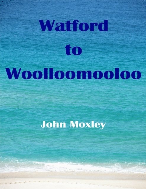 John Moxley - Watford to Woolloomooloo, E-bok