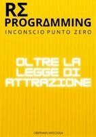 Cristiano Mocciola - Reprogramming - Oltre la Legge dell'Attrazione, Häftad. Tillgänglighet: Lägg i varukorg