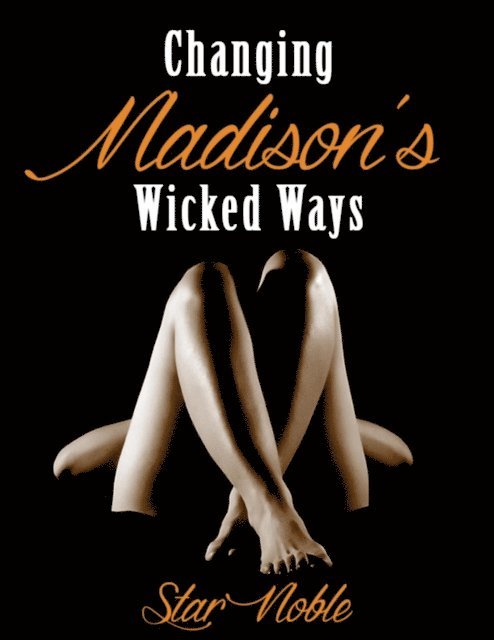 Star Noble - Changing Madison's Wicked Ways, E-bok