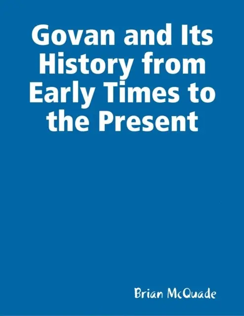 Brian McQuade - Govan and Its History from Early Times to the Present, E-bok. Tillgänglighet: Lägg i varukorg