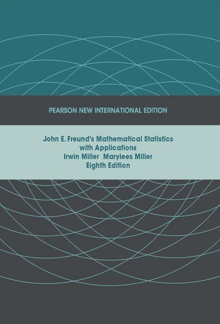 Irwin Miller, Marylees Miller - John E. Freund's Mathematical Statistics with Applications, Häftad