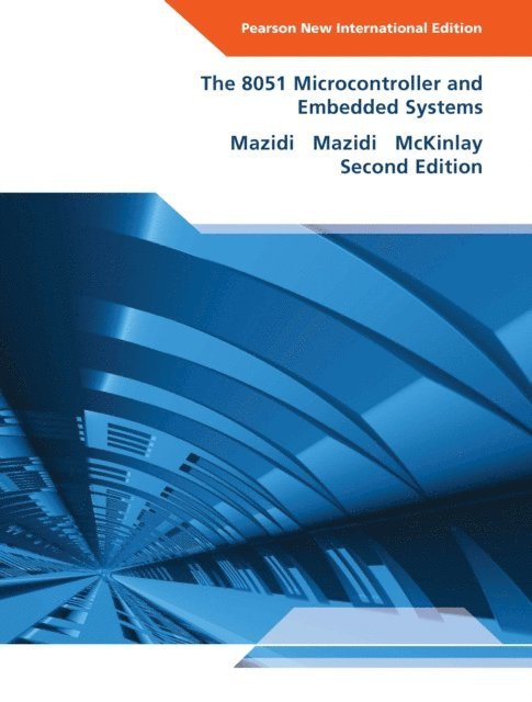 Rolin D. McKinlay, Janice G. Mazidi, Muhammad Ali Mazidi - 8051 Microcontroller and Embedded Systems, The, Pearson New International Edition (International eBook), E-bok