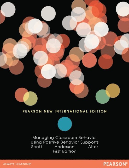 Peter Alter, Cynthia M. Anderson, Terrance M. Scott - Managing Classroom Behavior Using Positive Behavior Supports, E-bok