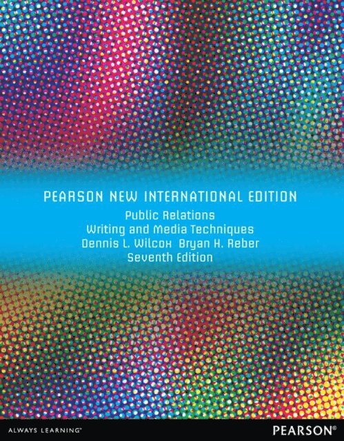 Bryan H. Reber, Dennis L. Wilcox - Public Relations Writing and Media Techniques, E-bok