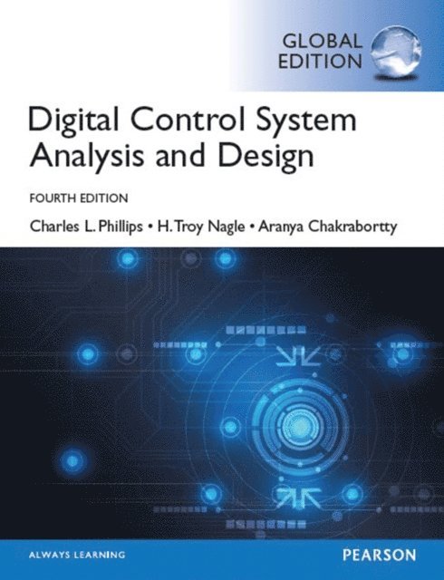 Aranya Chakrabortty, H. Troy Nagle, Charles L. Phillips - Digital Control System Analysis & Design, Global Edition, E-bok