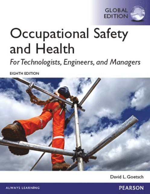 David L. Goetsch - Occupational Safety and Health for Technologists, Engineers, and Managers, Global Edition, E-bok