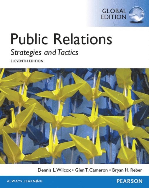 Bryan H. Reber, Glen T. Cameron, Dennis L. Wilcox - Public Relations: Strategies and Tactics, Global Edition, E-bok