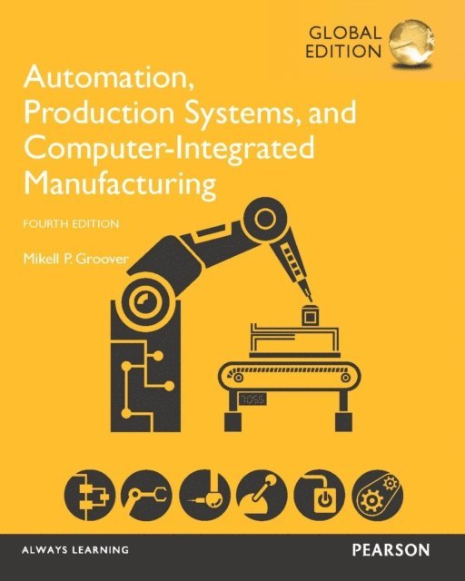 Mikell P. Groover - Automation, Production Systems, and Computer-Integrated Manufacturing, Global Edition, E-bok