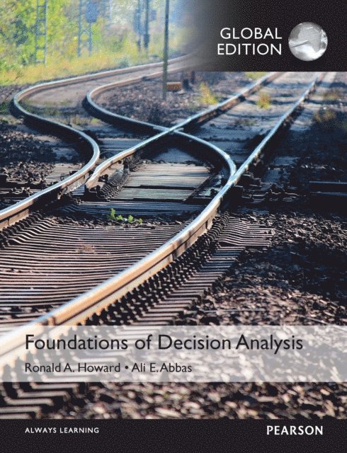 Ronald A. Howard, Ali E. Abbas - Foundations of Decision Analysis, Global Edition, E-bok