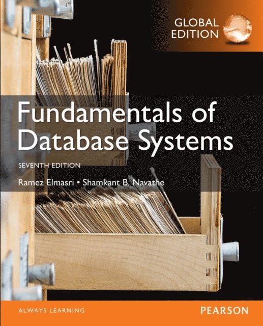 Shamkant B. Navathe, Ramez Elmasri - Fundamentals of Database Systems, Global Edition, E-bok