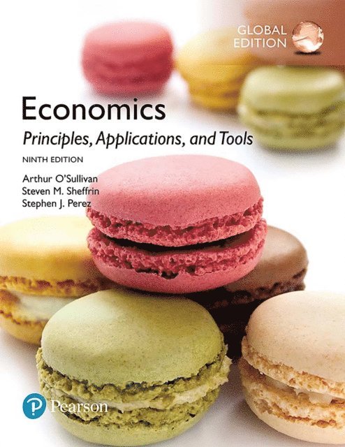 Stephen Perez, Steven Sheffrin, Arthur O'Sullivan - Economics: Principles, Applications, and Tools, Global Edition, E-bok