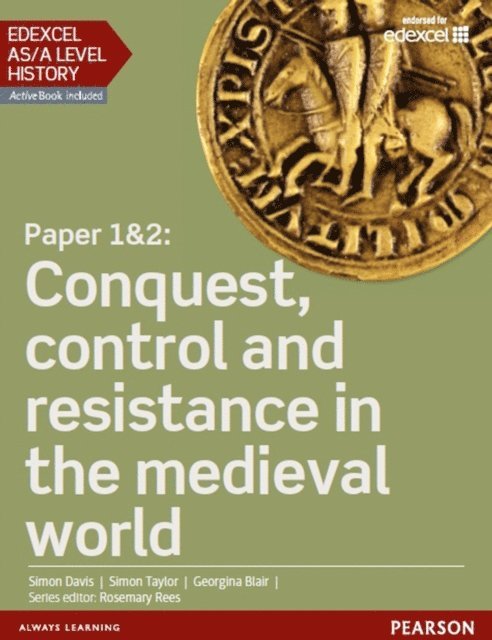 Simon Davis, Simon Taylor, Georgina Blair, Rosemary Rees - Edexcel AS/A Level History, Paper 1&2: Conquest, control and resistance in the medieval world eBook, E-bok