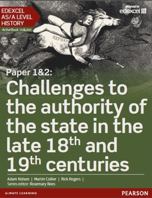 Rosemary Rees, Rick Rogers, Martin Collier, Adam Kidson - Edexcel AS/A Level History, Paper 1&2: Challenges to the authority of the state in the late 18th and 19th centuries eBook edition, E-bok