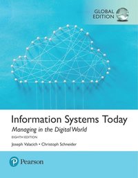 Information Systems Today: Managing the Digital World, Global Edition + MyLab MIS with Pearson eText
