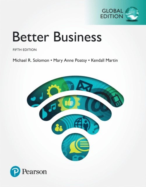Kendall Martin, Mary Anne Poatsy, Michael R. Solomon - Better Business, Global Edition, E-bok