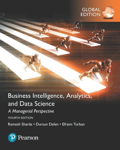 David King, Efraim Turban, Dursun Delen, Ramesh Sharda - Business Intelligence: A Managerial Approach, Global Edition, E-bok