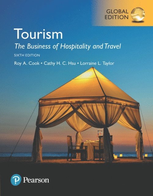 Lorraine L. Taylor, Cathy H. C. Hsu, Roy A. Cook - Tourism: The Business of Hospitality and Travel, Global Edition, E-bok